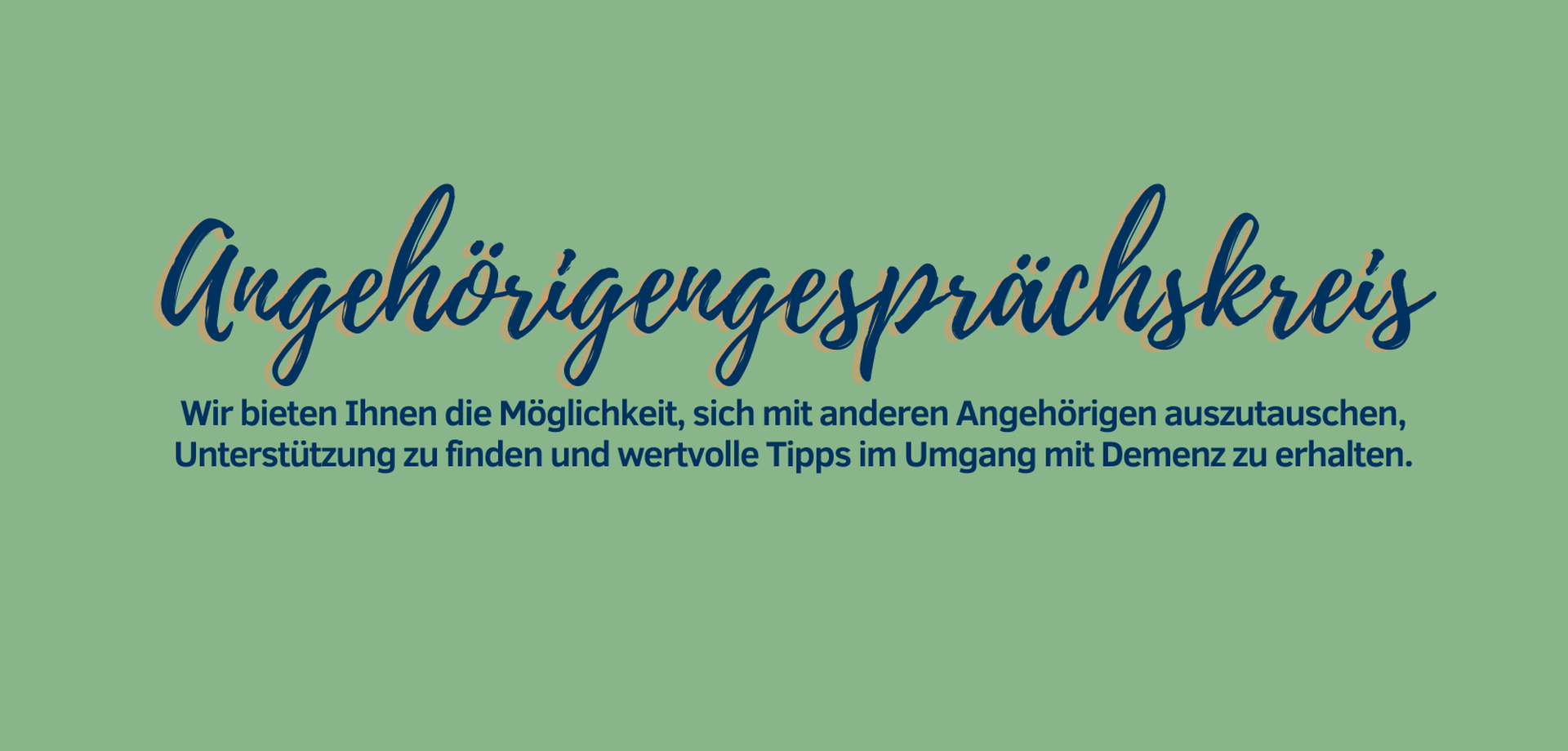 Schriftzug: Angehörigengesprächskreis - Wir bieten Ihnen die Möglichkeit, sich mit anderen Angehörigen auszutauschen.